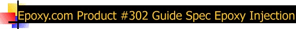 Epoxy.com Product #302 Epoxy Injection Specification for Structural Load Bearing Applications